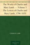 The Works of Charles and Mary Lamb — Volume 5: The Letters of Charles and Mary Lamb, 1796-1820