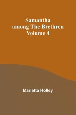 Samantha Among the Brethren — Volume 4