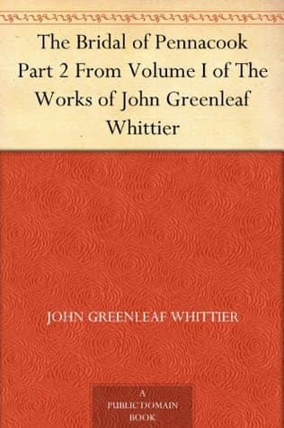 The Bridal of Pennacook: Part 2 from Volume I of the Works of John Greenleaf Whittier