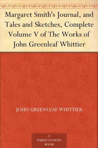 Margaret Smith's Journal, and Tales and Sketches, Complete: Volume V of the Works of John Greenleaf Whittier