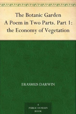 The Botanic Garden, a Poem in Two Parts. Part 1: The Economy of Vegetation