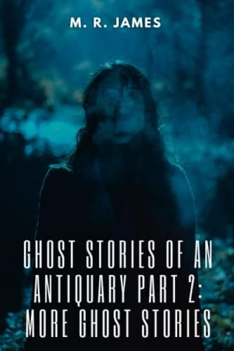 Ghost Stories of an Antiquary Part 2: More Ghost Stories