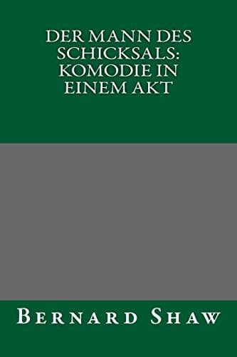 Der Mann Des Schicksals: Komödie in Einem Akt
