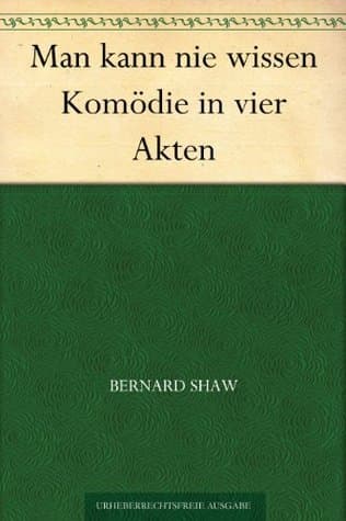 Man Kann Nie Wissen: Komödie in Vier Akten