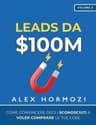 $100M Leads: How to Get Strangers To Want To Buy Your Stuff (Comprehensive Summary)