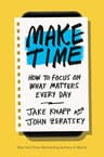 Make Time: How to Focus on What Matters Every Day (Comprehensive Summary)