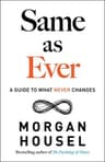Same as Ever: A Guide to What Never Changes (Comprehensive Summary)
