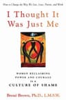 I Thought It Was Just Me: Women Reclaiming Power and Courage in a Culture of Shame