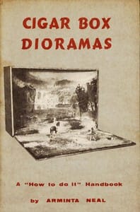 Cigar-Box Dioramas: A "How-To-Do-It" Handbook