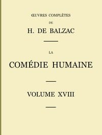 La Comédie humaine - Volume 18: Scènes de la vie parisienne – Scènes de la vie politique – Scènes de la vie de campagne – Études analytiques