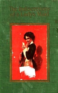 The indiscretions of a lady's maid: Being some strange stories related by Mademoiselle Mariette Le Bas, femme-de-chambre