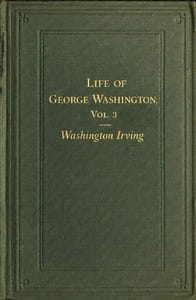 Life of George Washington, volume 3 of 5
