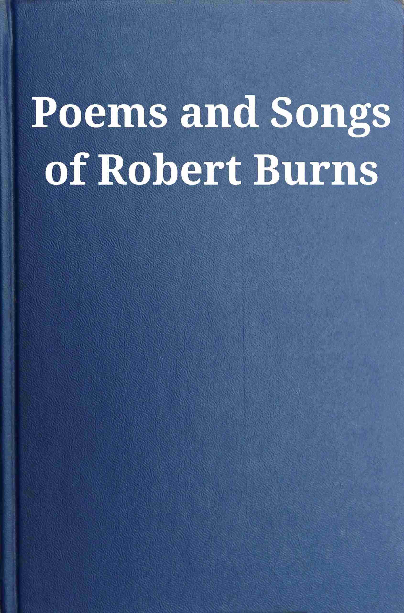 Poems and Songs of Robert Burns