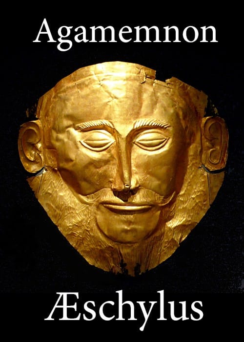 The Agamemnon of Aeschylus: Translated into English Rhyming Verse with Explanatory Notes