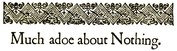 Much Ado About Nothing