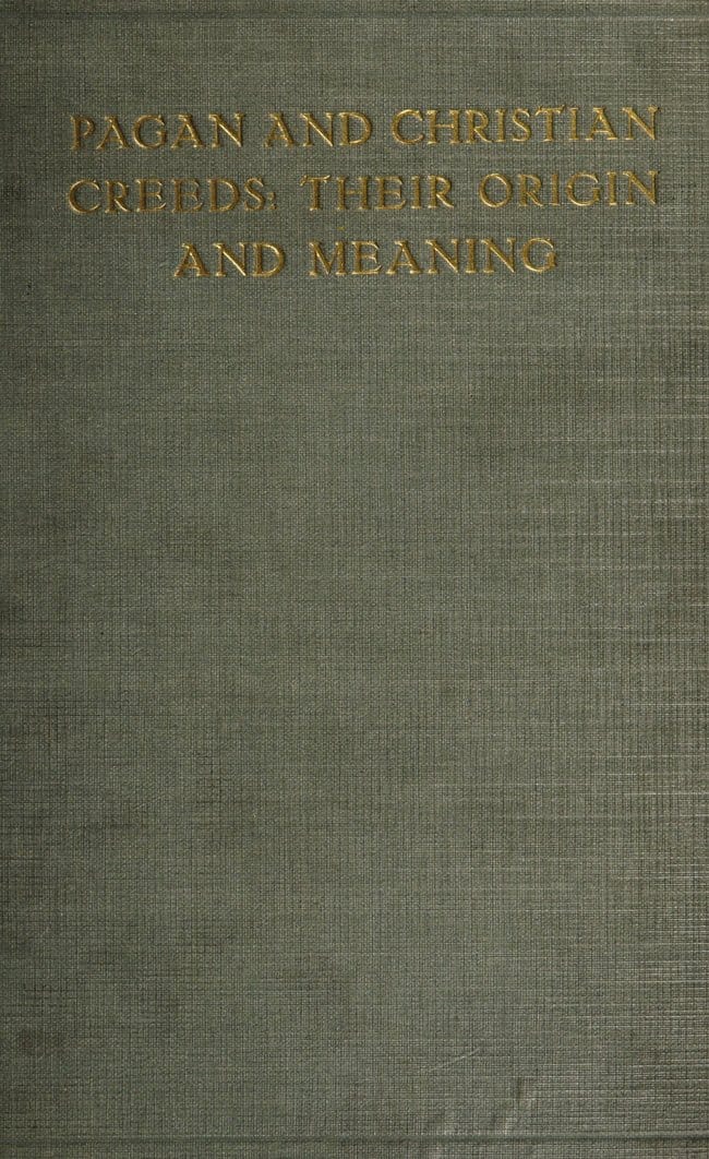 Pagan and Christian Creeds: Their Origin and Meaning