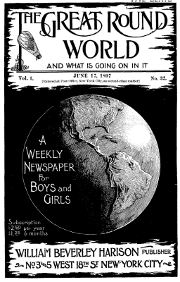 The Great Round World and What is Going on in It, Vol. 1, No. 32, June 17, 1897: A Weekly Magazine for Boys and Girls