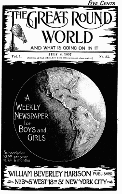 The Great Round World and What is Going on in It, Vol. 1, No. 35, July 8, 1897: A Weekly Magazine for Boys and Girls