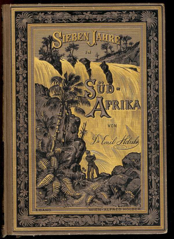 Sieben Jahre in Süd-Afrika. Erster Band.: Erlebnisse, Forschungen Und Jagden Auf Meinen Reisen Von Den Diamantenfeldern Zum Zambesi (1872-1879).