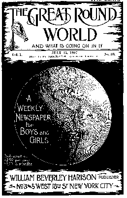 The Great Round World and What is Going on in It, Vol. 1, No. 36, July 15, 1897: A Weekly Magazine for Boys and Girls