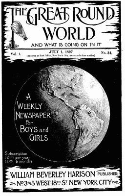 The Great Round World and What is Going on in It, Vol. 1, No. 34, July 1, 1897: A Weekly Magazine for Boys and Girls