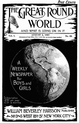 The Great Round World and What is Going on in It, Vol. 1, No. 39, August 5, 1897: A Weekly Magazine for Boys and Girls
