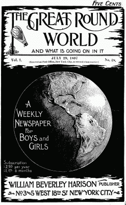 The Great Round World and What is Going on in It, Vol. 1, No. 38, July 29, 1897: A Weekly Magazine for Boys and Girls