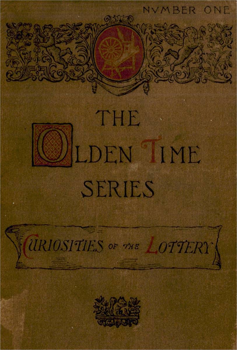 The Olden Time Series, Vol. 1: Curiosities of the Old Lottery: Gleanings Chiefly from Old Newspapers of Boston and Salem, Massachusetts