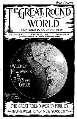 The Great Round World and What is Going on in It, Vol. 2, No. 11, March 17, 1898: A Weekly Magazine for Boys and Girls