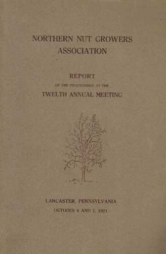 Northern Nut Growers Association Report of the Proceedings at the Twelfth Annual Meeting: Lancaster, Pennsylvania, October 6 and 7, 1921