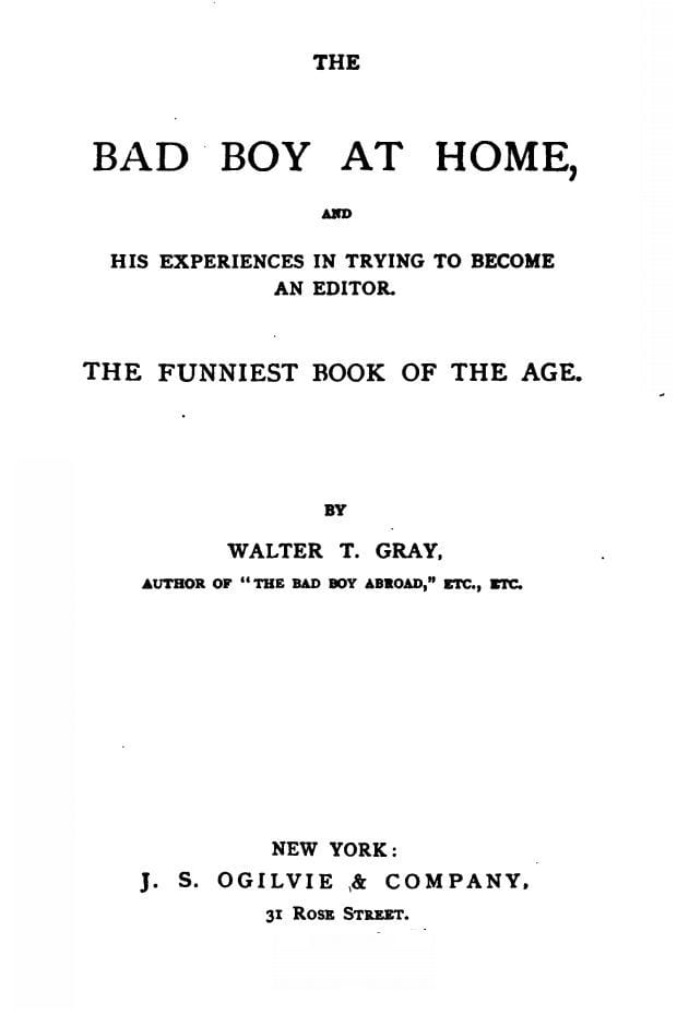 The Bad Boy at Home, and His Experiences in Trying to Become an Editor1885