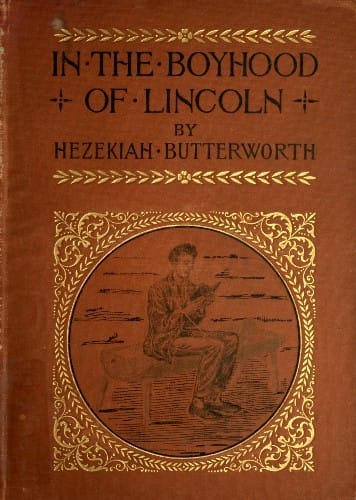 In the Boyhood of Lincoln: A Tale of the Tunker Schoolmaster and the Times of Black Hawk