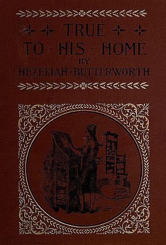 True to His Home: A Tale of the Boyhood of Franklin
