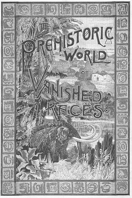 The Prehistoric World; Or, Vanished Races