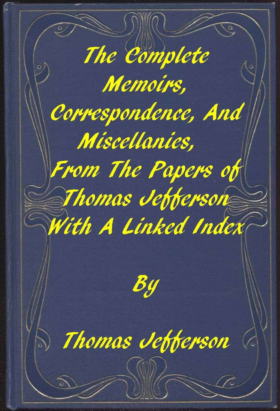 The Memoirs, Correspondence, and Miscellanies, from the Papers of Thomas Jefferson
