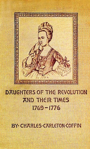 Daughters of the Revolution and Their Times1769 - 1776 a Historical Romance