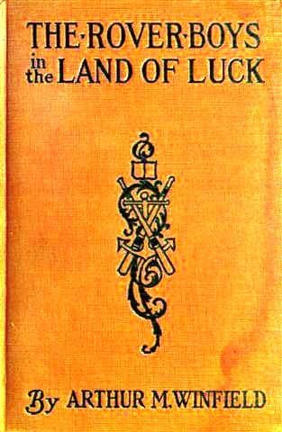 The Rover Boys in the Land of Luck; Or, Stirring Adventures in the Oil Fields