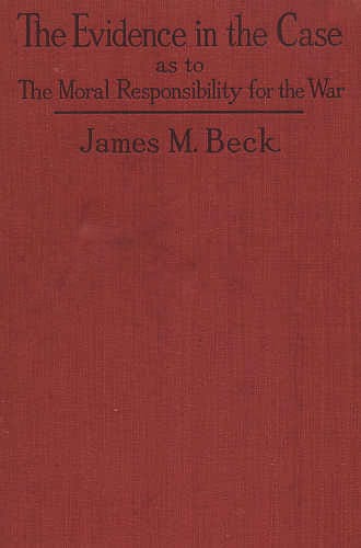 The Evidence in the Case: A Discussion of the Moral Responsibility for the War of 1914, as Disclosed by the Diplomatic Records of England, Germany, Russia