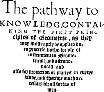 The Path-Way to Knowledg, Containing the First Principles of Geometrie
