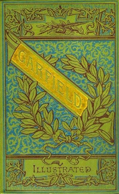 The Life and Public Services of James a. Garfieldtwentieth President of the United States, Including Full and Accurate Details of His Eventful Administration, Assassination, Last Hours, Death, Etc., Together with Notable Extracts from His Speeches and Letters