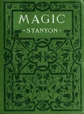 Magic: In Which Are Given Clear and Concise Explanations of All the Well-Known Illusions as Well as Many New Ones.