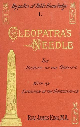 Cleopatra's Needle: A History of the London Obelisk, with an Exposition of the Hieroglyphics