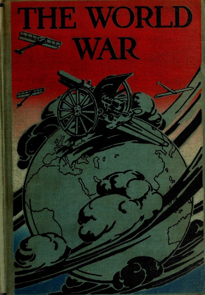 The World War: A History of the Nations and Empires Involved and a Study of the Events Culminating in the Great Conflict