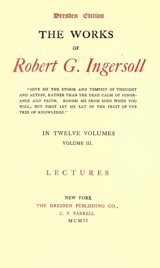 The Works of Robert G. Ingersoll, Vol. 03 (of 12)dresden Edition—lectures