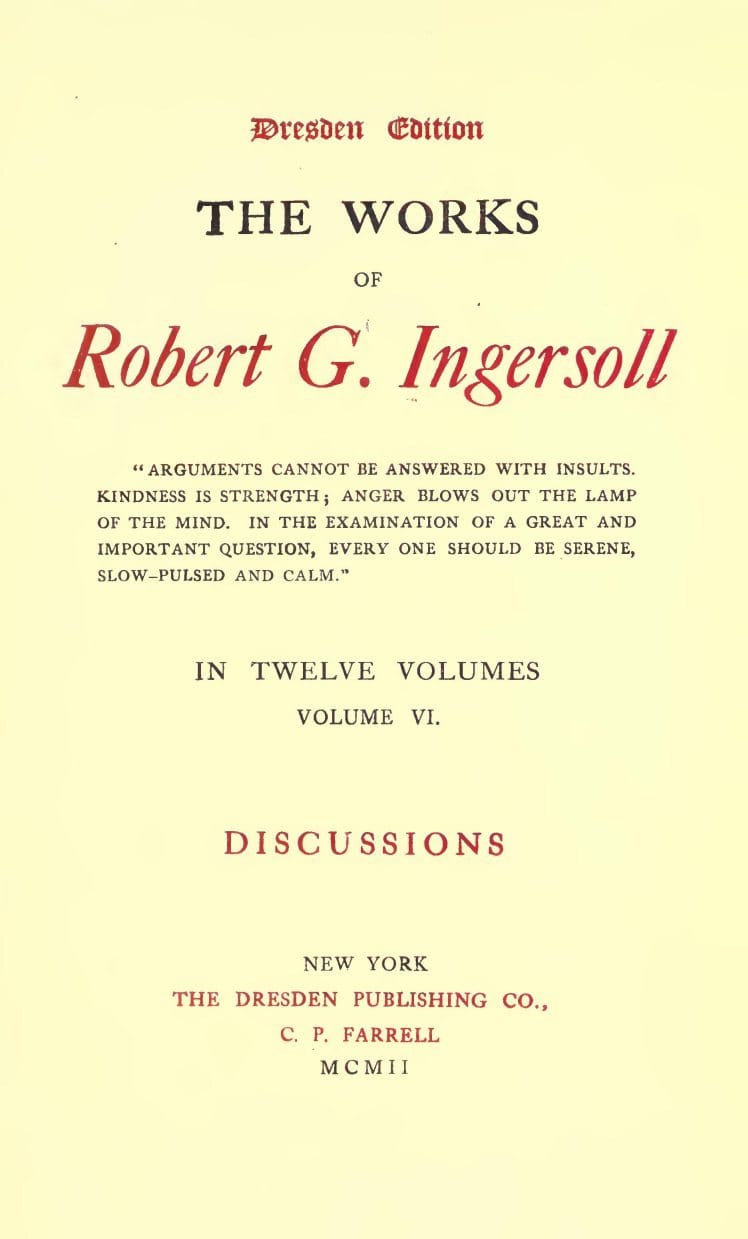 The Works of Robert G. Ingersoll, Vol. 06 (of 12)dresden Edition—discussions