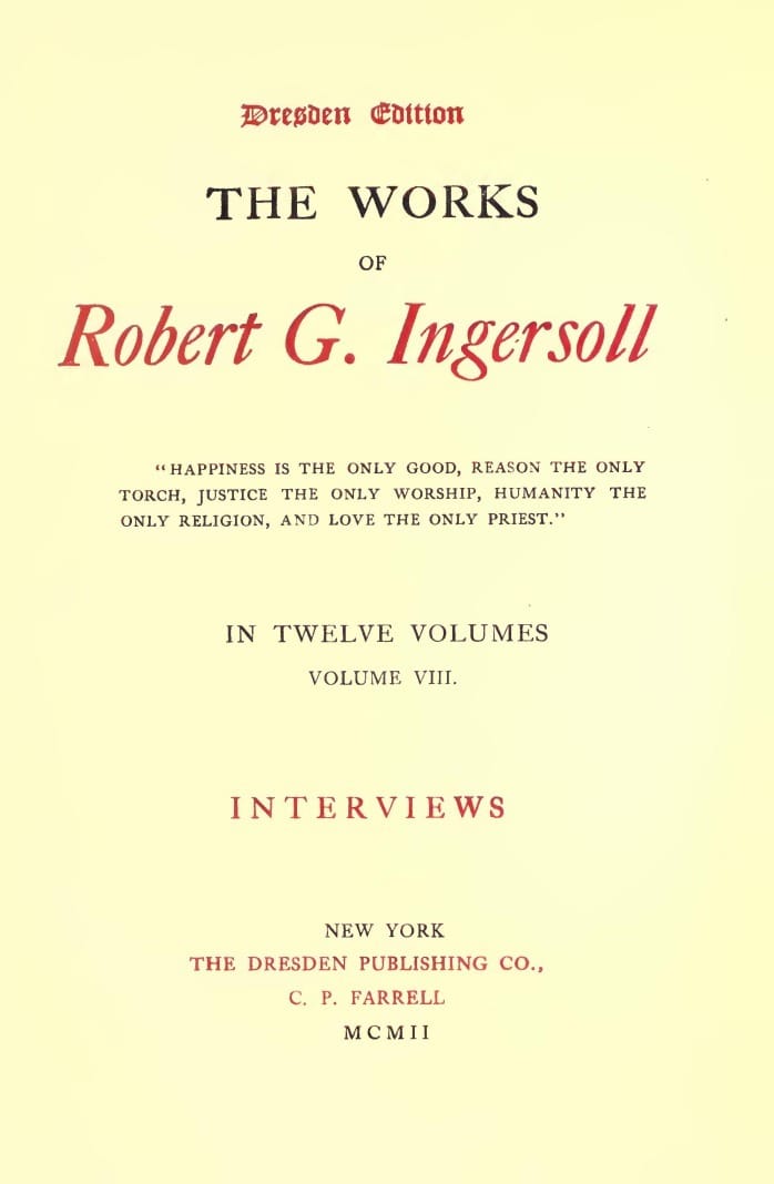 The Works of Robert G. Ingersoll, Vol. 08 (of 12)dresden Edition—interviews