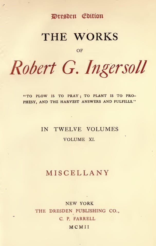 The Works of Robert G. Ingersoll, Vol. 11 (of 12)dresden Edition—miscellany