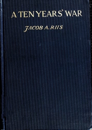 A Ten Years' War: An Account of the Battle with the Slum in New York