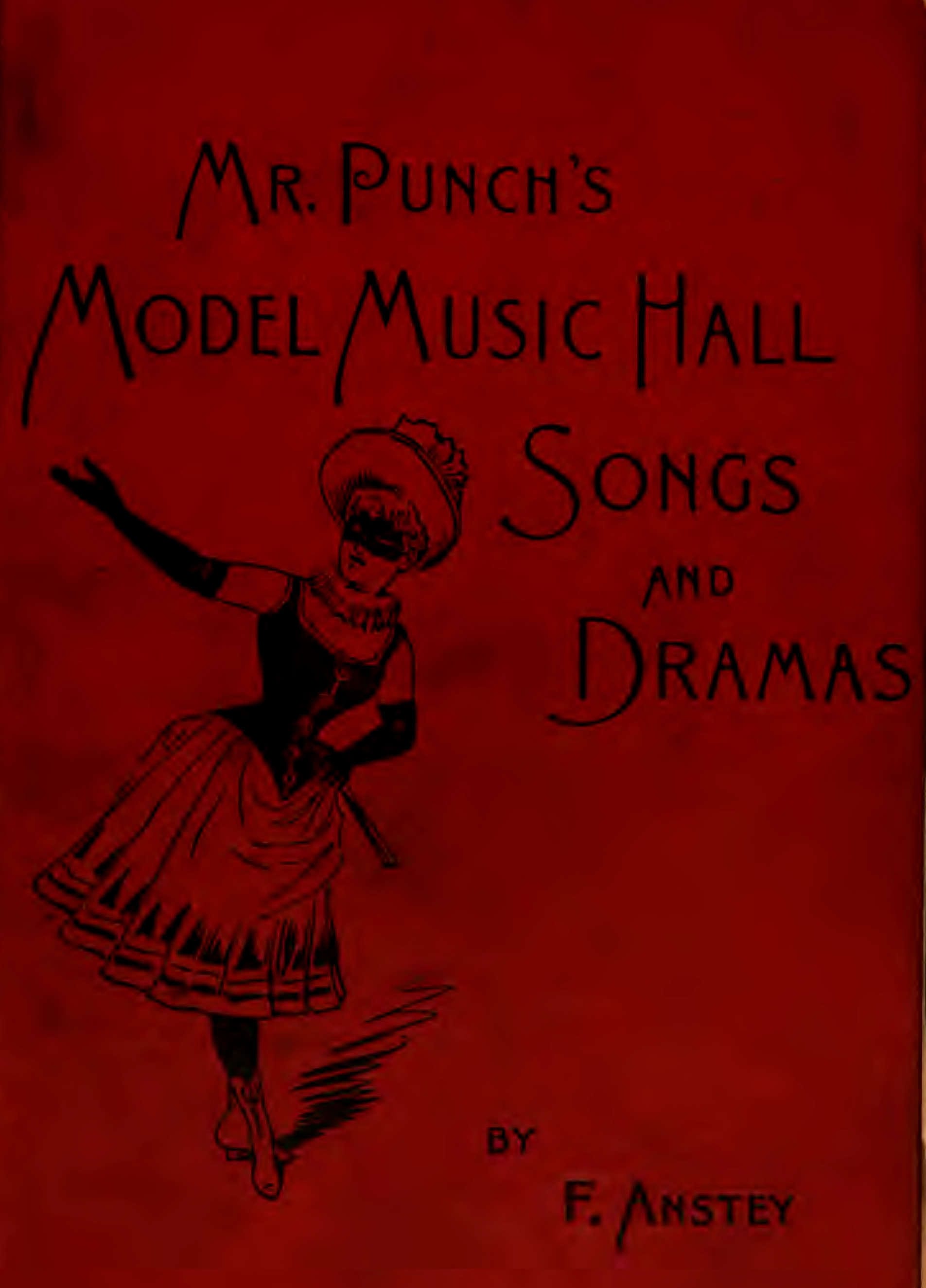 Mr Punch's Model Music Hall Songs and Dramascollected, Improved and Re-Arranged from Punch