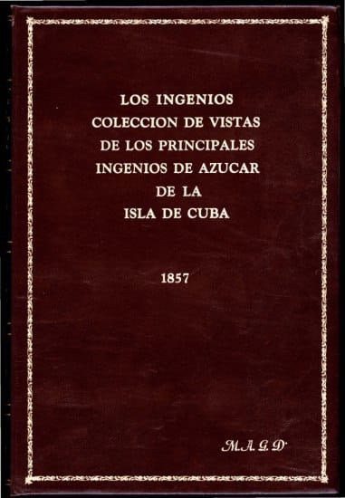 Los Ingenios:colección De Vistas De Los Principles Ingenios De Azúcar De La Isla De Cuba